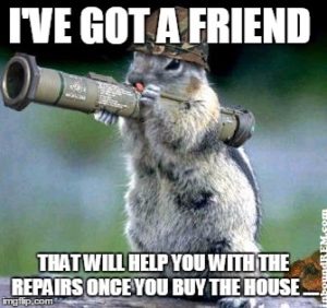 Ive-got-a-friend-that-will-help-you-witht-he-repairs-once-you-buy-the-house.